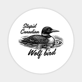 Stupid-Canadian-Wolf-Bird Magnet